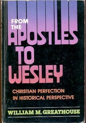 Stock image for From the Apostles to Wesley : Christian Perfection in Historical Perspective for sale by Better World Books