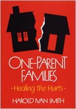 One-Parent Families--Healing the Hurts (9780834107243) by Harold Ivan Smith