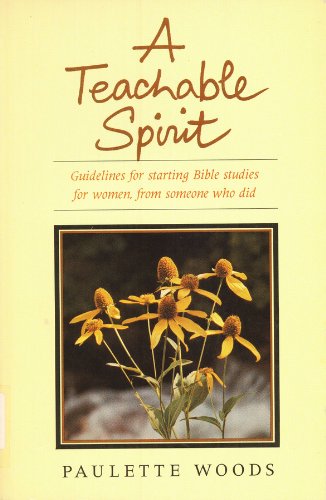 Stock image for A Teachable Spirit: Guidelines for Starting Bible Studies for Women, from Someone Who Did for sale by Books of the Smoky Mountains