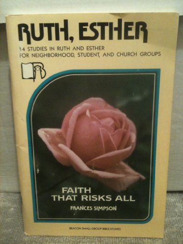 Imagen de archivo de Ruth, Esther: Faith that risks all (Beacon small-group Bible studies) a la venta por Bay Used Books