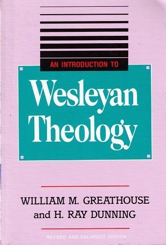 An Introduction to Wesleyan Theology - Greathouse, William M.; Dunning, H. Ray