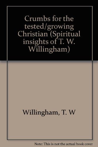 Stock image for Crumbs for the tested/growing Christian (Spiritual insights of T. W. Willingham) for sale by Mark Henderson