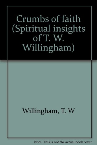 Stock image for Crumbs of faith (Spiritual insights of T. W. Willingham) for sale by Once Upon A Time Books