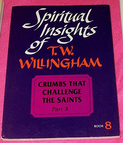 Stock image for Crumbs That Challenge The Saints Part 3: Book 8 Spiritual Insights Of T.W. Willingham for sale by Mark Henderson