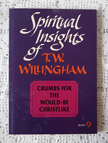 Stock image for Crumbs for the would-be Christlike (Spiritual insights of T. W. Willingham) for sale by Once Upon A Time Books