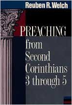 Preaching from Second Corinthians 3 through 5 - Welch, Reuben R.