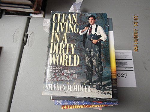 Stock image for Clean Living in a Dirty World : How are We to 'Live Clean' in a World that Bombards Us with Materialism and Moral Relativism? for sale by Better World Books: West