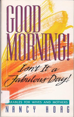 9780834113541: Good Morning Isn't It a Fabulous Day: Parables for Wives and Mothers