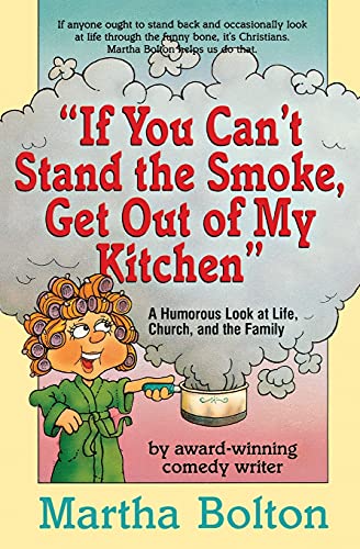 Stock image for If You Can't Stand The Smoke, Get Out Of My Kitchen: A Humorous Look at Life, Church, and the Family for sale by SecondSale