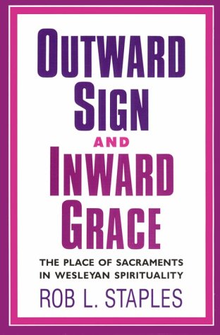 9780834113787: Outward Sign and Inward Grace: The Place of Sacraments in Wesleyan Spirituality