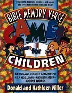 Bible Memory Verse Games For Children: 50 Fun and Creative Activities to Help Kids Learn--and Remember--God's Word (9780834115392) by Kathleen Miller; Donald Miller