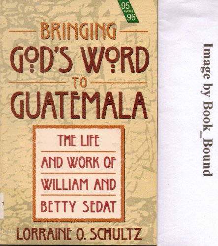Imagen de archivo de Bringing Gods Word to Guatemala Life and Work of William and Betty Sedat -1995 publication. a la venta por BooksRun