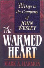 The Warmed Heart: 30 Days in the Company of John Wesley (9780834115552) by Mark Harmon