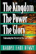 The Kingdom, the Power, the Glory: Embracing the Mystery of the Lord's Prayer - Denny, Randal Earl