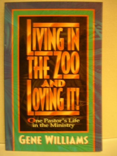 Stock image for Living In The Zoo And Loving It!: One Pastor's Life in the Ministry for sale by Once Upon A Time Books