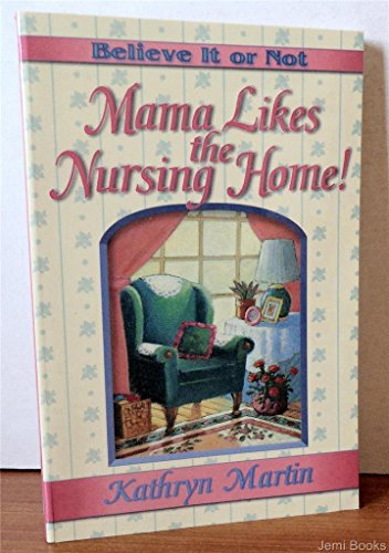 Beispielbild fr Believe It or Not Mama Likes the Nursing Home! zum Verkauf von Front Cover Books