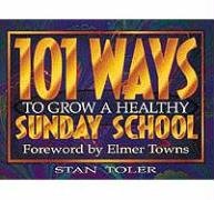 101 Ways To Grow A Healthy Sunday School (9780834116207) by Stan Toler