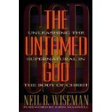 Beispielbild fr The Untamed God : Unleashing the Supernatural in the Body of Christ zum Verkauf von Better World Books