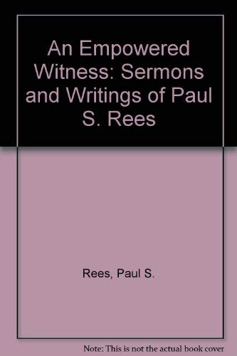 An Empowered Witness: Sermons and Writings of Paul S. Rees (9780834116603) by Rees, Paul S.; Black, Glenn D.