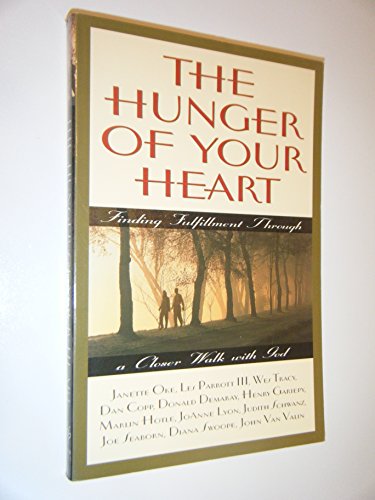 The Hunger Of Your Heart: Finding Fulfillment Through a Closer Walk with God