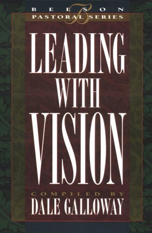 Leading with Vision: Book 1 (Beeson Pastoral) (9780834117242) by John C. Maxwell; Elmer L. Towns; Maxie Dunnam; Dale Galloway; Dr. James Earl Massey