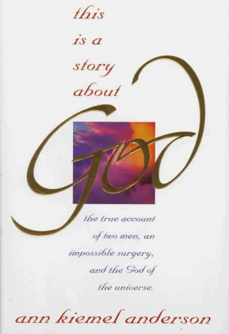 9780834117310: This Is a Story About God: The True Account of Two Men, an Impossible Surgery and the God of the Universe