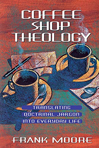 9780834117327: Coffee Shop Theology: Translating Doctrinal Jargon into Everyday Life