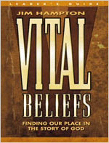 Vital Beliefs - Leader's Guide: Finding Our Place In The Story of God (9780834117358) by Jim Hampton