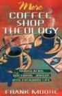 Imagen de archivo de More Coffee Shop Theology: Translating Doctrinal Jargon into Everyday Life a la venta por Reliant Bookstore