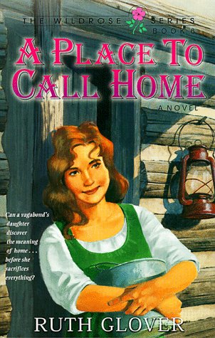 Stock image for A Place to Call Home: Book 6 (Wildrose Series/Ruth Glover, Bk 6) for sale by Reliant Bookstore