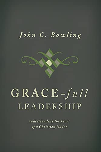 Stock image for Grace-Full Leadership: Understanding the Heart of a Christian Leader for sale by Front Cover Books