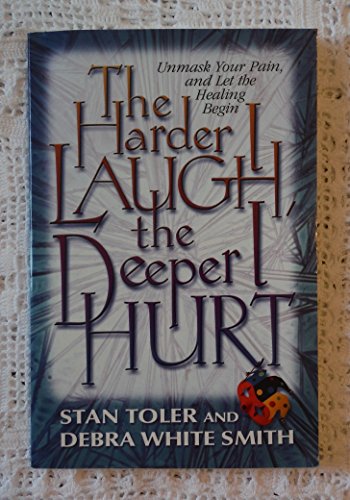 Imagen de archivo de The Harder I Laugh, the Deeper I Hurt: Unmask Your Pain, and Let the Healing Begin a la venta por Once Upon A Time Books