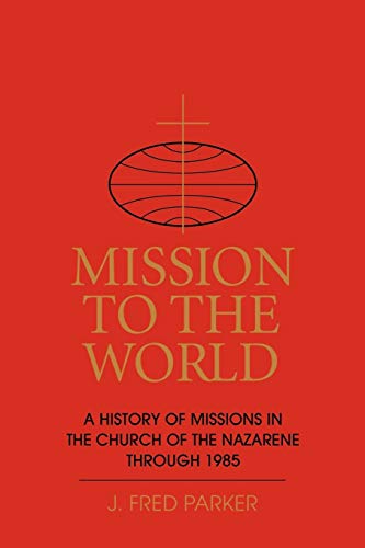 Mission to the World: A History of Missions in the Church of the Nazarene Through 1985