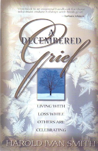 Imagen de archivo de A Decembered Grief: Living with Loss While Others are Celebrating a la venta por Gulf Coast Books