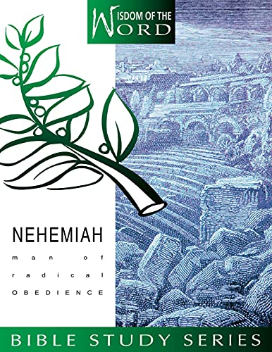 Imagen de archivo de Nehemiah: Man of Radical Obedience (Wisdom of the Word Bible Study Series, 2) a la venta por Ergodebooks