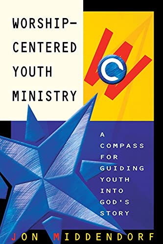 Imagen de archivo de Worship-Centered Youth Ministry: A Compass for Guiding Youth into God's Story a la venta por Wonder Book