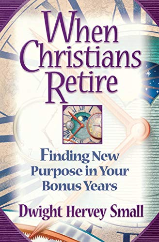 Beispielbild fr When Christians Retire: Finding New Purpose in Your Bonus Years zum Verkauf von Orion Tech