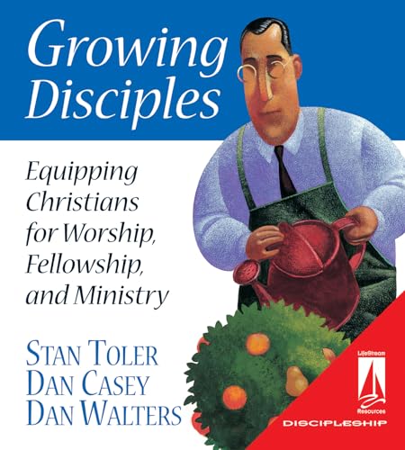 Growing Disciples: Equipping Christians for Worship, Fellowship, and Ministry (Lifestream Resources) (9780834118706) by Toler, Stan