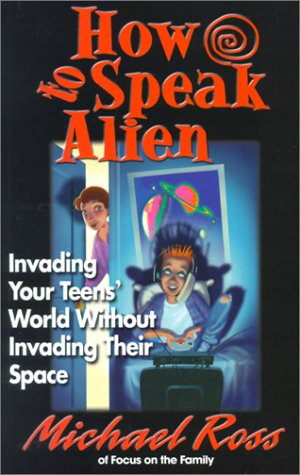 Stock image for How to Speak Alien: Invading Your Teens' World Without Invading Their Space for sale by HPB Inc.