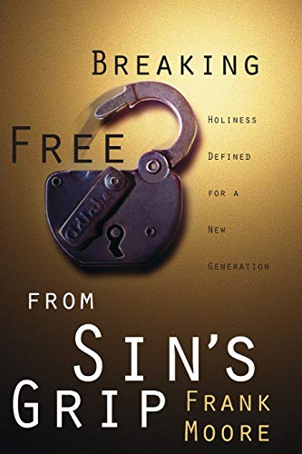 9780834118928: Breaking Free from Sin's Grip: Holiness Defined for a New Generation
