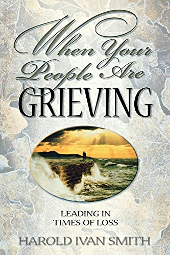 Stock image for When Your People Are Grieving : Leading in Times of Loss for sale by Better World Books: West