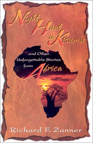 Night Hunt in Kisumu: And Other Unforgettable Stories from Africa - Richard F. Zanner