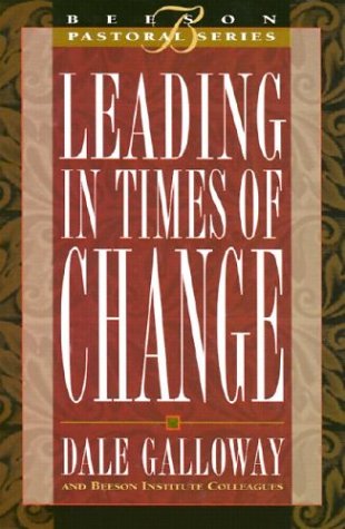 Leading in Times Of Change: Book 4 (Beeson Pastoral Series) (9780834119178) by Dale Galloway