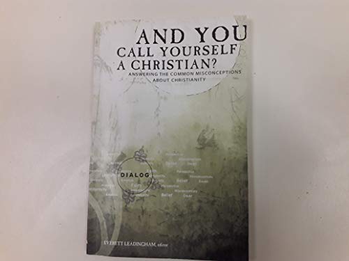 9780834119222: And You Call Yourself a Christian?: Answering the Common Misconceptions about Christianity