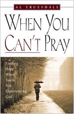 9780834119307: When You Can't Pray: Finding Hope When You're Not Experiencing God
