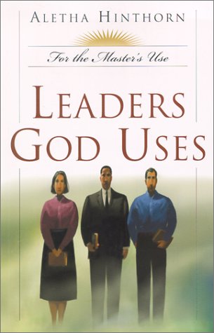 Leaders God Uses (For the Master's Use) - Aletha Hinthorn
