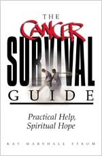 Cancer Survival Guide : Practical Help, Spiritual Hope - Strom, Kay Marshall