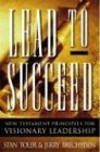 Lead to Succeed: New Testament Principles for Visionary Leadership (9780834119802) by Stan Toler; Jerry Brecheisen