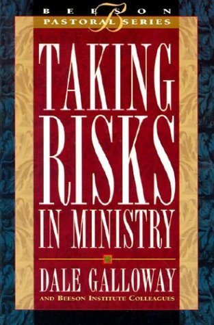 Taking Risks in Ministry: Book 5 (Beeson Pastoral Series) (9780834119819) by Dale Galloway; Beeson Institute Colleagues