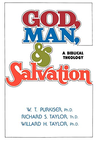 God, Man, & Salvation (9780834119932) by Taylor M.A. Th.D., Richard S; Taylor M.A. Ph.D., Willard H; Purkiser, W T